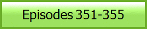 Episodes 351-355